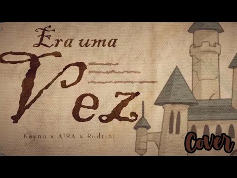 Era uma vez — Cover (Kayno x A!ra x Rodrini)