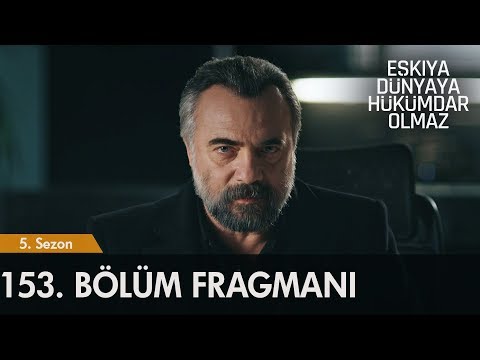 Eşkıya Dünyaya Hükümdar Olmaz 153. Bölüm Fragmanı