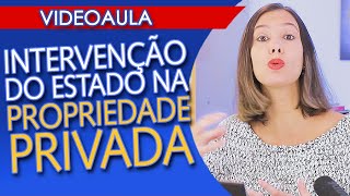 INTERVENÇÃO DO ESTADO na PROPRIEDADE PRIVADA - Como funciona?