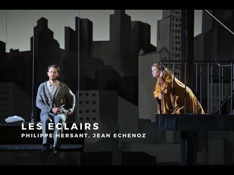 Extraits Les Eclairs - Philippe Hersant et Jean Echenoz Opéra Comique