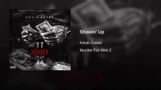 Kevin Gates - Showin' Up [Official Audio]