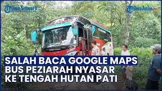 Gegara Ikuti Google Maps, Bus Peziarah Nyasar ke Tengah Hutan Pati, Nyaris Terperosok ke Jurang