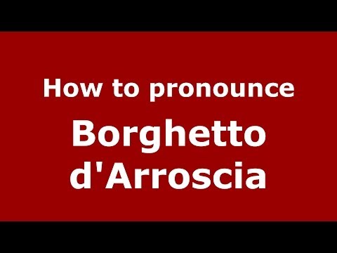 How to pronounce Borghetto d'Arroscia (Italian/Italy) - PronounceNames.com