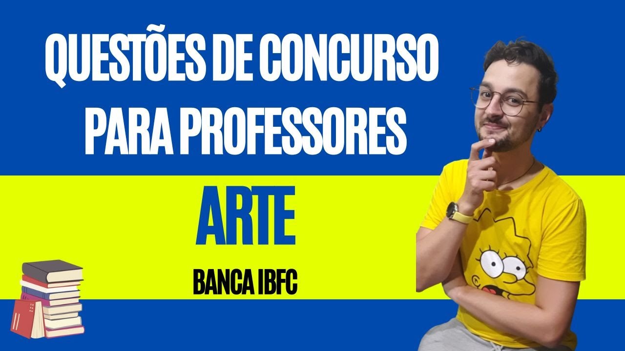 QUESTÕES DE CONCURSO PARA PROFESSORES DE ARTE - BANCA IBFC
