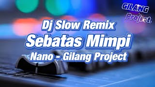 Download lagu Dj Slow Santuy!!! Nano - Sebatas Mimpi (Gilang Project Remix) mp3