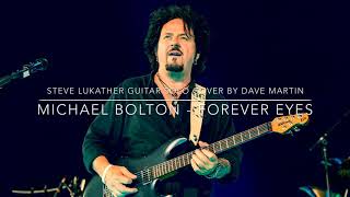 Michael Bolton - Forever Eyes (Steve Lukather Guitar Solo Cover by Dave Martin)