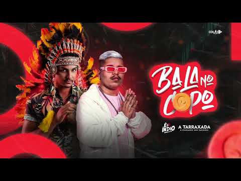 BALA NO COPO - A TARRAXADA FEAT É O ÍNDIO | Pra Bater No Paredão 2022