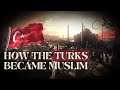 How The Turks Became Muslim