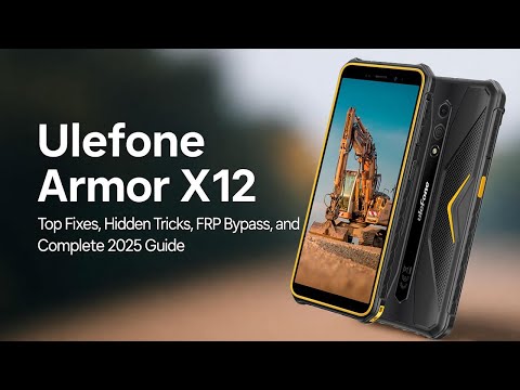 Ulefone Armor X12 – Top Fixes, Hidden Tricks & FRP Bypass (Complete 2025 Guide)