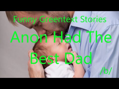 Funny Greentext Stories: Anon Had The Best Dad (/b/)