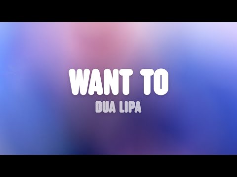 download lagu mp3 mp4 Dua Lipa Lyrics Want To, download lagu Dua Lipa Lyrics Want To gratis, unduh video klip Dua Lipa Lyrics Want To