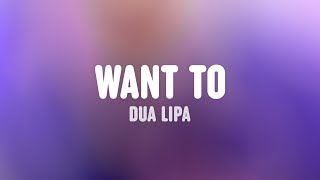 Dua Lipa - Want To (Lyric Video)