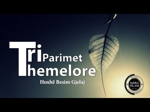 Tri Parimet Themelore {Hytbe} - Hoxhë Besim Gjelaj