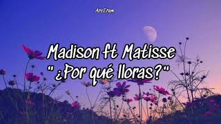 ¿Por que lloras? - Madison ft Matisse - Lyrics /Letra