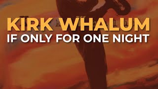 Kirk Whalum - If Only For One Night (Official Audio)