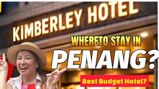 Where to Stay in Penang? 🇲🇾 Kimberley Hotel Review | Best Budget Hotel in George
