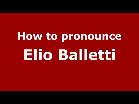 How to pronounce Elio Balletti (Italian/Italy)  - PronounceNames.com