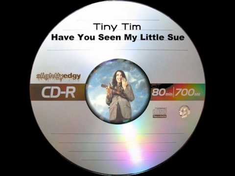 Tiny Tim - Have You Seen My Little Sue