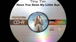 Tiny Tim - Have You Seen My Little Sue