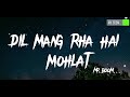 Dil Mang Rha Hai Mohlat Full Song Lyrics Vikram B Sanaya Shivam B Sanjeev Dharsan MrBOOMLyrics Quad