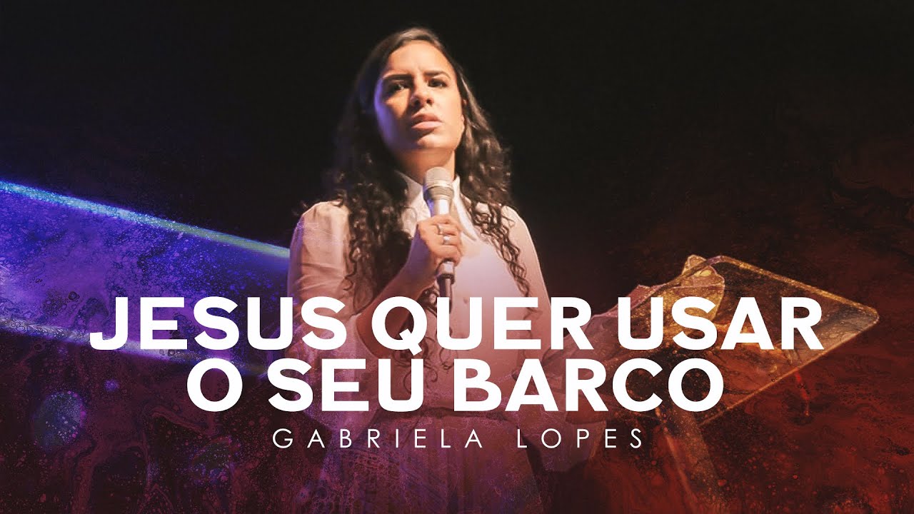 Miss. Gabriela Lopes - Jesus Quer Usar o Seu Barco | Conferência Profetizando às Mulheres 2018