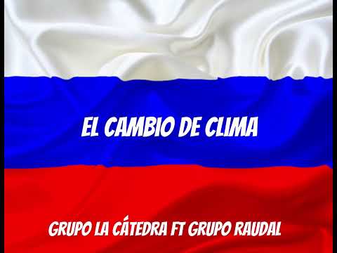 El Cambio De Clima - Grupo La Cátedra Ft Grupo Raudal