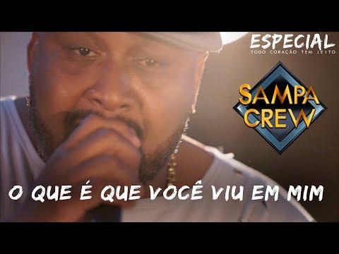 SAMPA CREW - O QUE É QUE VOCÊ VIU EM MIM (ESPECIAL TODO CORAÇÃO TEM JEITO)