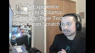 IT: My Experience Working At A Startup (Setting Up Their Tech Stack From Scratch)