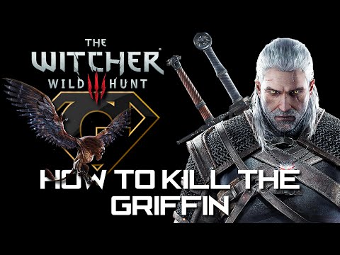 The Witcher 3: Wild Hunt - How To Kill The Griffin