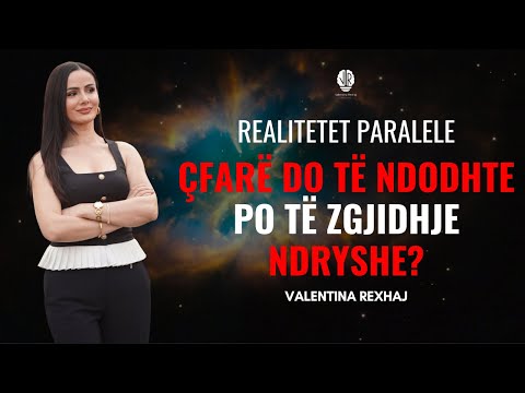 Realitetet Paralele: Çfarë do ndodhte po të zgjidhje ndryshe? - Valentina Rexhaj