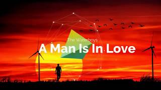 &quot;A Man is in Love&quot; - The Waterboys