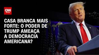 Casa Branca mais forte? Trump acelera poder presidencial nos EUA, dizem especialistas | WW Especial