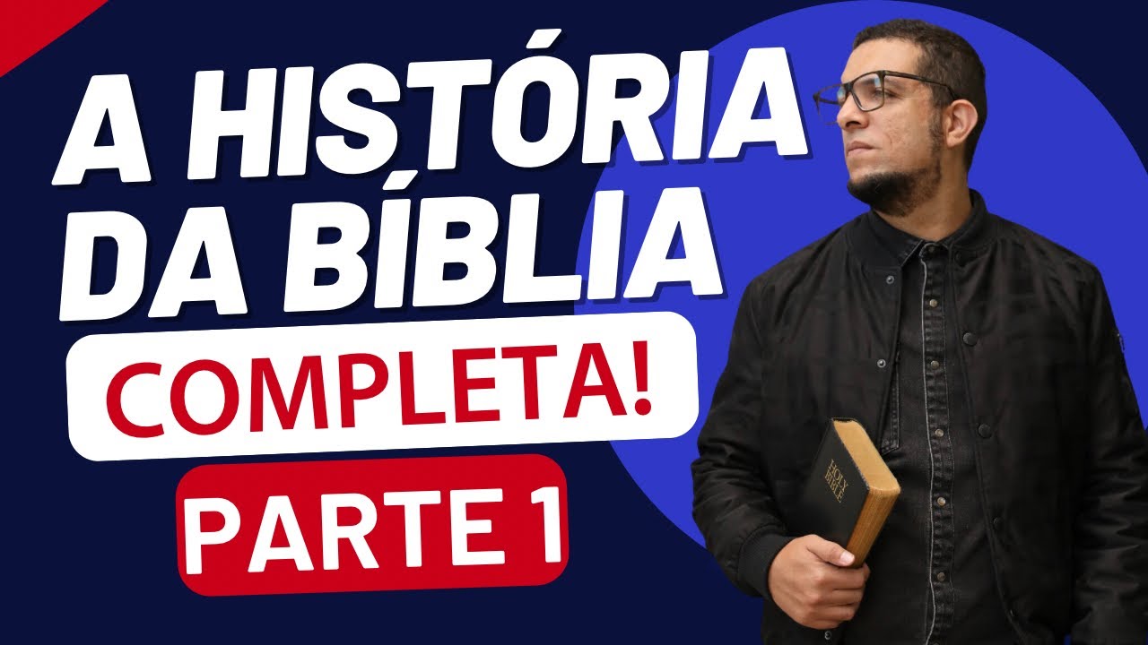 A HISTÓRIA DA BÍBLIA COMPLETA - Parte 1 - Prof. João Cláudio Rufino