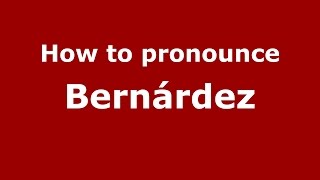 How to pronounce Bernárdez