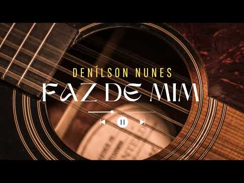Faz De Mim - Denílson Nunes