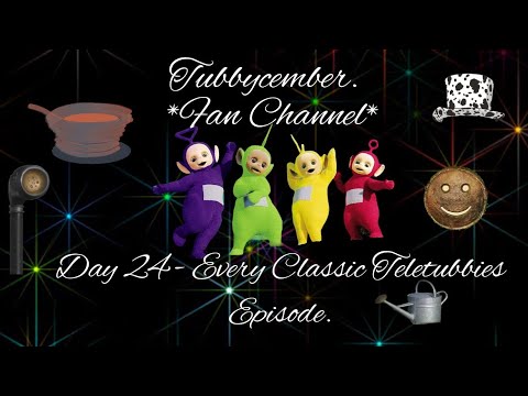 Tubbycember - Day 24: Every Classic Teletubbies Episode.