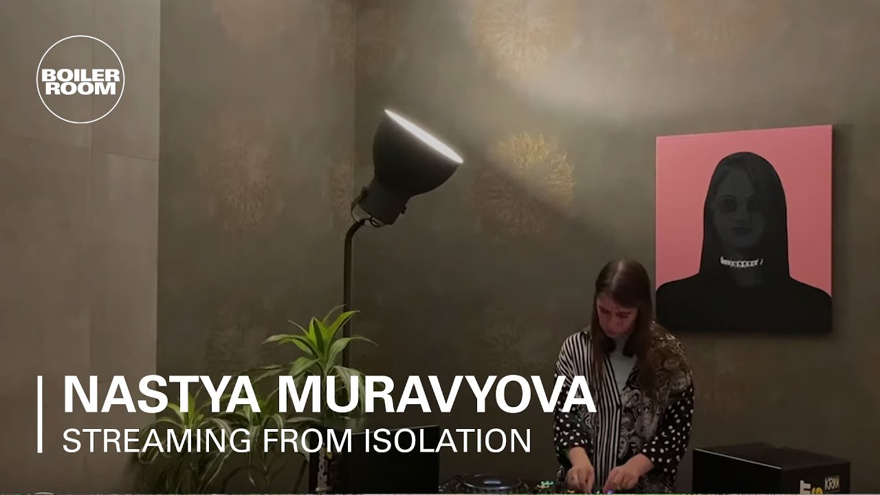 Nastya Muravyova - Boiler Room: Streaming from Isolation