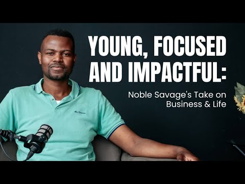 Waste to Wealth: How Noble Savage is Building Africa’s Future | Msindazwe Ndlovu's Interview
