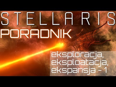 Stellaris Poradnik 2019 (PL) - eksploracja, eksploatacja, ekspansja cz.1