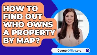 How To Find Out Who Owns A Property By Map? - CountyOffice.org