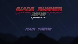 Blade Runner 2049 (Main Theme - Blade Runner)