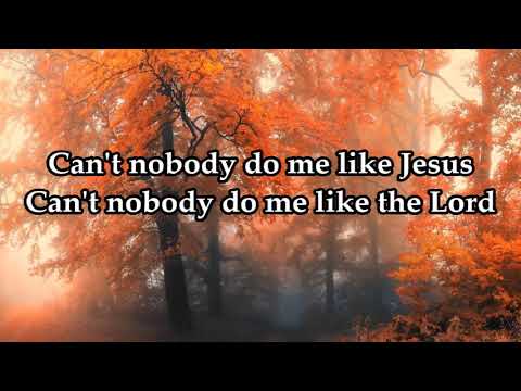 Can't Nobody Do Me Like Jesus HD
