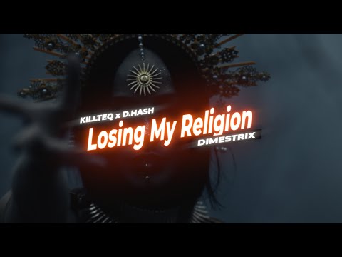 KILLTEQ x D.HASH x DIMESTRIX - Losing My Religion