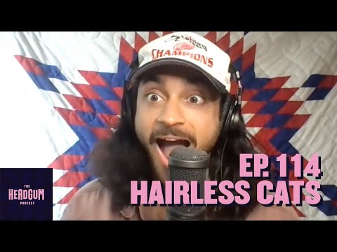 Hairless Cats - The Headgum Podcast - 114