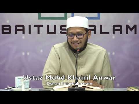 20190708 Ustaz Mohd Khairil Anwar : Syarah Bulughulmaram