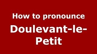 How to pronounce Doulevant-Le-Petit
