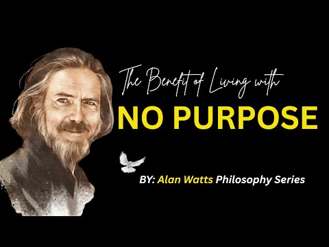 The Benefit of Living With NO Purpose  ! Alan Watts
