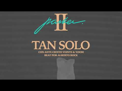 J. PARKER ft. ANTE CIENTO VEINTE & T.DOM - TAN SOLO
