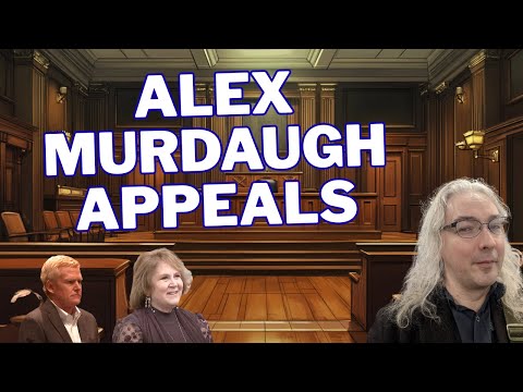 Alex Murdaugh Appeals, A Lawyer Reacts