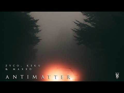 ZYCO x KEKU x MAXXD - ANTIMATTER (Original Mix) [Official Audio]